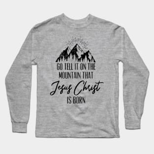 Go Tell It On The Mountain That Jesus Christ Is Born Long Sleeve T-Shirt